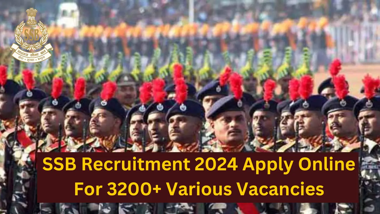 SSB Recruitment 2024 Apply Online For 3200+ Various Vacancies