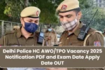 Delhi Police HC AWOTPO Vacancy 2025