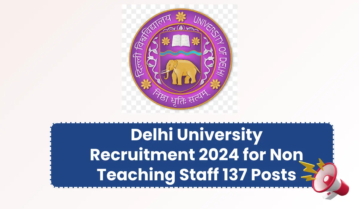 Delhi University Recruitment 2024 for Non Teaching Staff 137 Posts