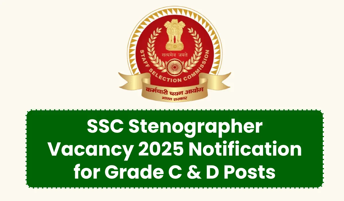 SSC Stenographer Vacancy 2025 Notification for Grade C & D Posts